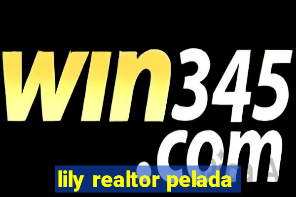 lily realtor pelada